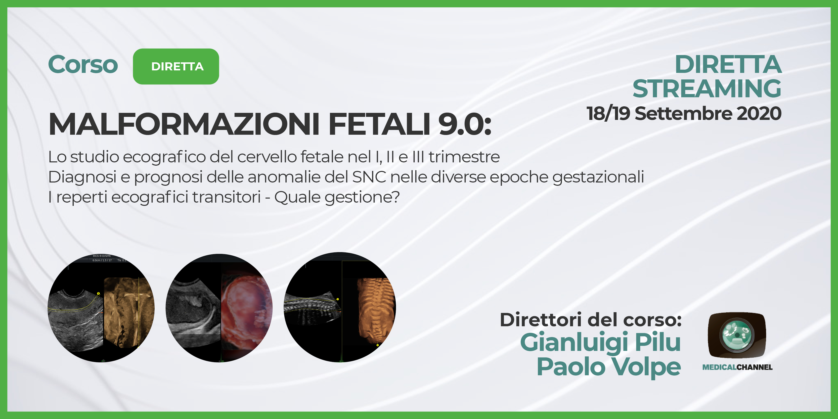 MALFORMAZIONI FETALI 9.0 Lo studio ecografico del cervello fetale nel I, II e III trimestre; Diagnosi e prognosi delle anomalie del SNC nelle diverse epoche gestazionali; I reperti ecografici transitori - Quale gestione?